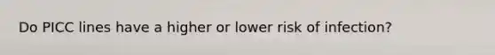 Do PICC lines have a higher or lower risk of infection?