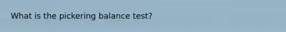 What is the pickering balance test?