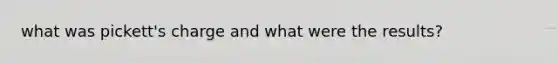 what was pickett's charge and what were the results?