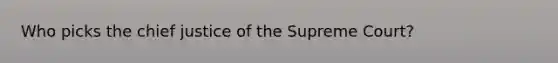 Who picks the chief justice of the Supreme Court?