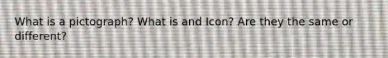 What is a pictograph? What is and Icon? Are they the same or different?