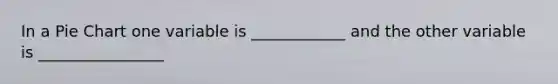 In a <a href='https://www.questionai.com/knowledge/kDrHXijglR-pie-chart' class='anchor-knowledge'>pie chart</a> one variable is ____________ and the other variable is ________________