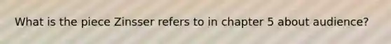 What is the piece Zinsser refers to in chapter 5 about audience?