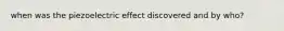 when was the piezoelectric effect discovered and by who?