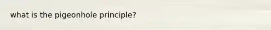 what is the pigeonhole principle?