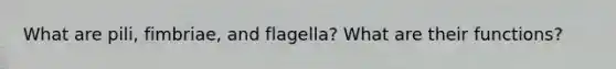 What are pili, fimbriae, and flagella? What are their functions?