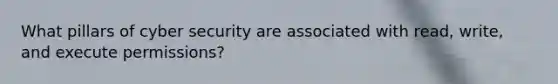 What pillars of cyber security are associated with read, write, and execute permissions?