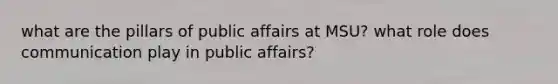 what are the pillars of public affairs at MSU? what role does communication play in public affairs?