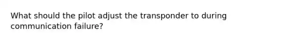 What should the pilot adjust the transponder to during communication failure?