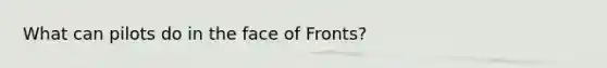 What can pilots do in the face of Fronts?