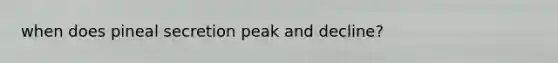 when does pineal secretion peak and decline?