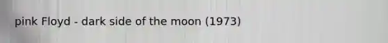 pink Floyd - dark side of the moon (1973)