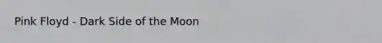 Pink Floyd - Dark Side of the Moon