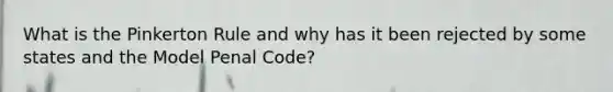 What is the Pinkerton Rule and why has it been rejected by some states and the Model Penal Code?