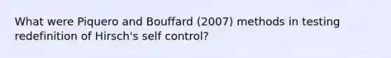 What were Piquero and Bouffard (2007) methods in testing redefinition of Hirsch's self control?