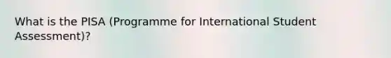 What is the PISA (Programme for International Student Assessment)?