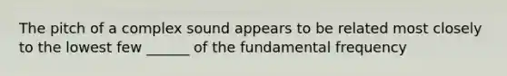 The pitch of a complex sound appears to be related most closely to the lowest few ______ of the fundamental frequency