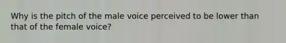 Why is the pitch of the male voice perceived to be lower than that of the female voice?