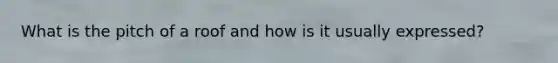 What is the pitch of a roof and how is it usually expressed?