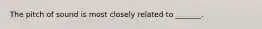 The pitch of sound is most closely related to _______.