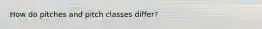 How do pitches and pitch classes differ?