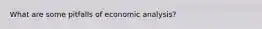 What are some pitfalls of economic analysis?