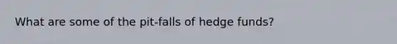 What are some of the pit-falls of hedge funds?