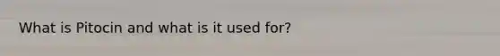What is Pitocin and what is it used for?