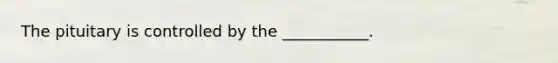 The pituitary is controlled by the ___________.