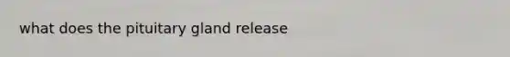 what does the pituitary gland release