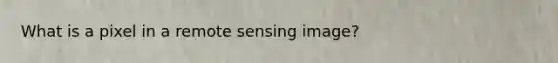 What is a pixel in a remote sensing image?