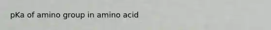 pKa of amino group in amino acid