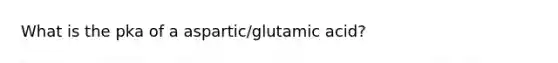 What is the pka of a aspartic/glutamic acid?