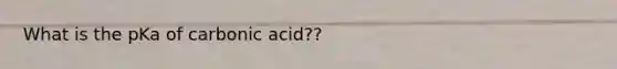 What is the pKa of carbonic acid??