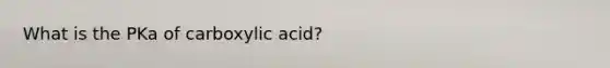 What is the PKa of carboxylic acid?