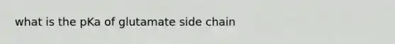 what is the pKa of glutamate side chain