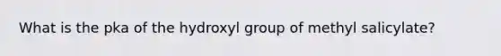 What is the pka of the hydroxyl group of methyl salicylate?