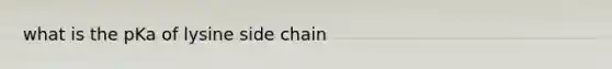 what is the pKa of lysine side chain