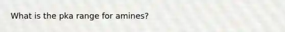 What is the pka range for amines?