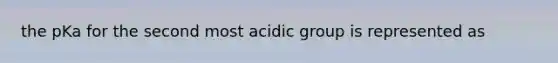 the pKa for the second most acidic group is represented as