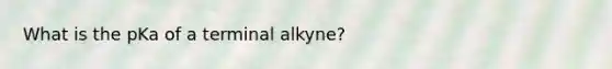 What is the pKa of a terminal alkyne?