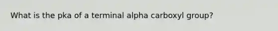 What is the pka of a terminal alpha carboxyl group?