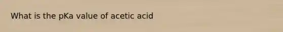 What is the pKa value of acetic acid