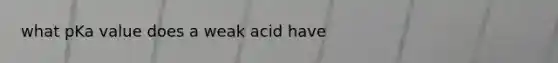 what pKa value does a weak acid have