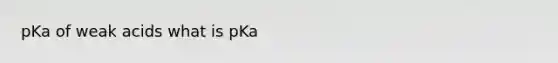 pKa of weak acids what is pKa