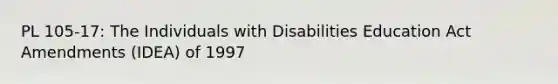 PL 105-17: The Individuals with Disabilities Education Act Amendments (IDEA) of 1997