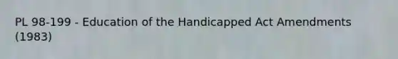 PL 98-199 - Education of the Handicapped Act Amendments (1983)