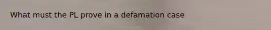 What must the PL prove in a defamation case