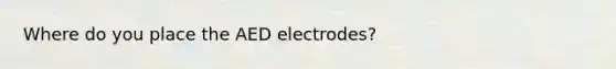 Where do you place the AED electrodes?