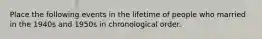 Place the following events in the lifetime of people who married in the 1940s and 1950s in chronological order.